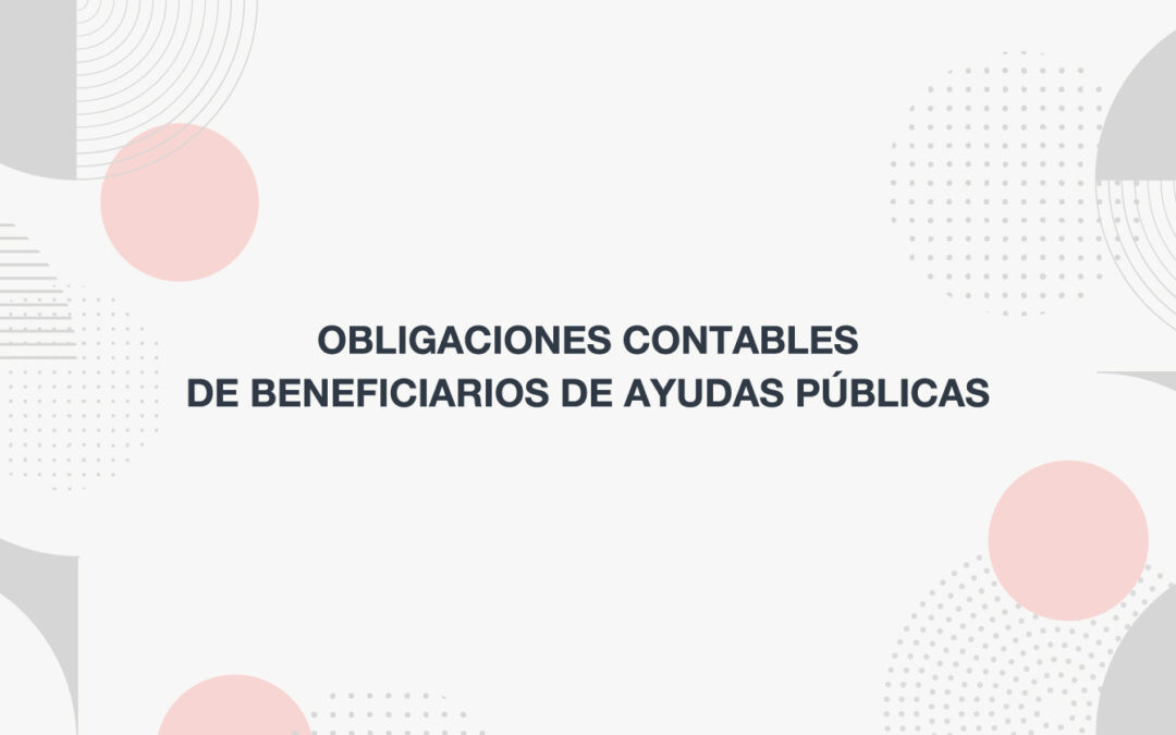 OBLIGACIONES CONTABLES DE BENEFICIARIOS DE AYUDAS PÚBLICAS